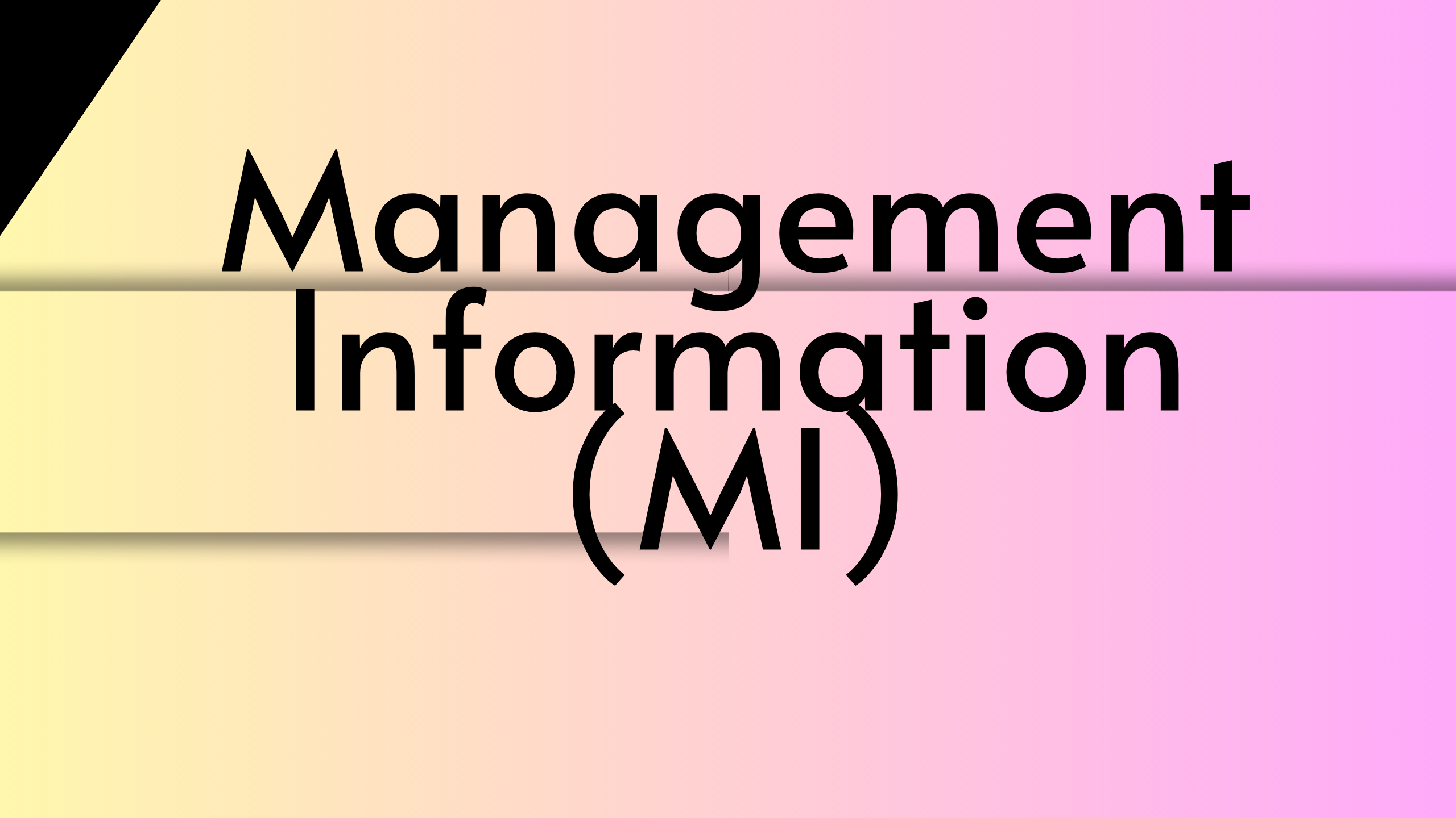 Management Information (MI)